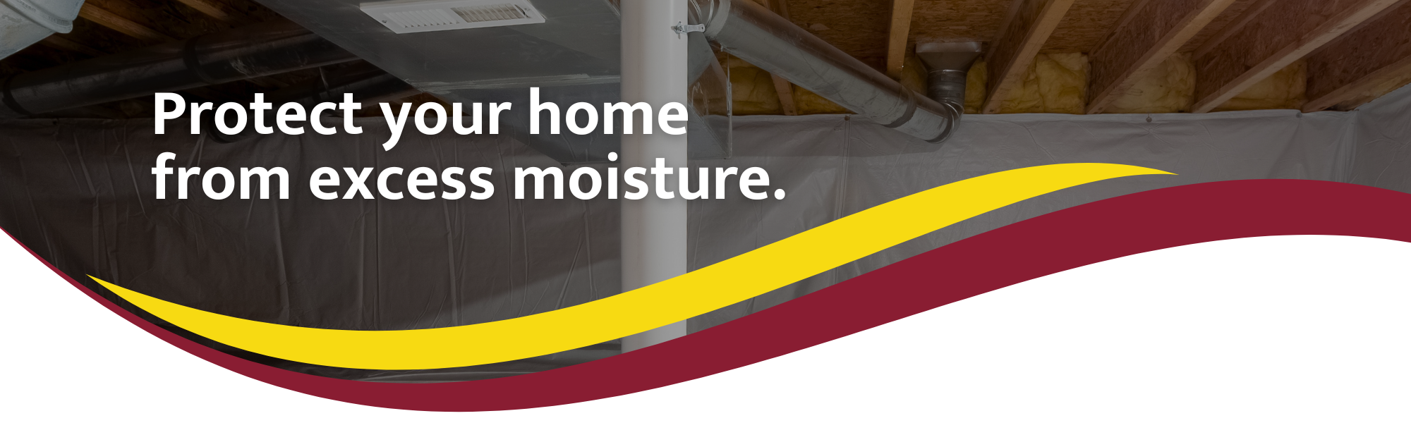 Protect your home from excess moisture.
